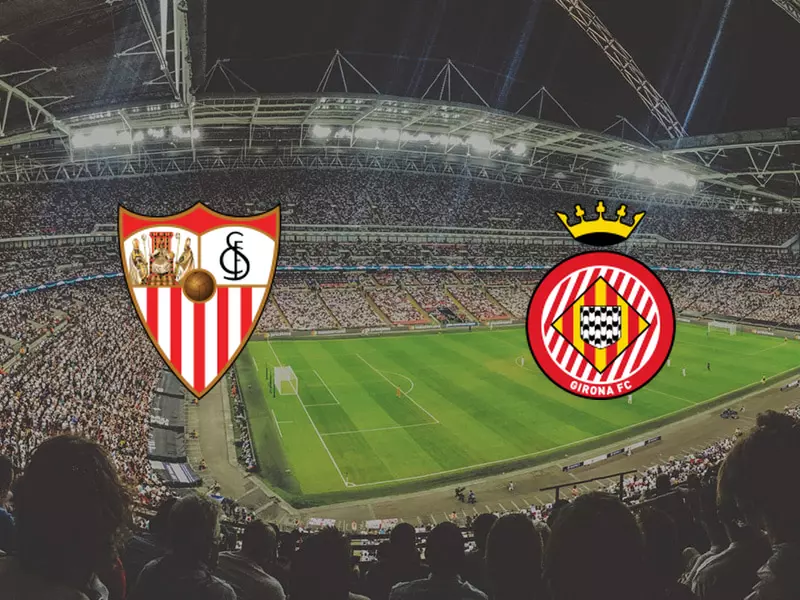 Sevilla vs Girona - Preview, Tips and Odds