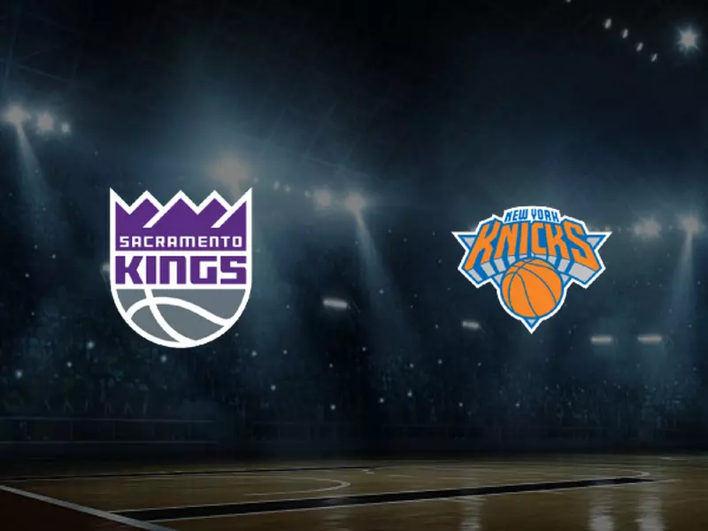 Sacramento Kings vs New York Knicks - Preview, Tips and Odds